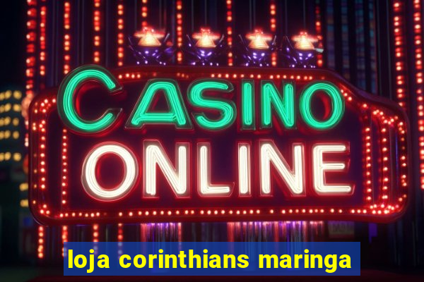 loja corinthians maringa